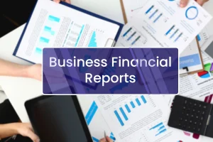 Business financial reports with different papers and text 'Business Financial Report