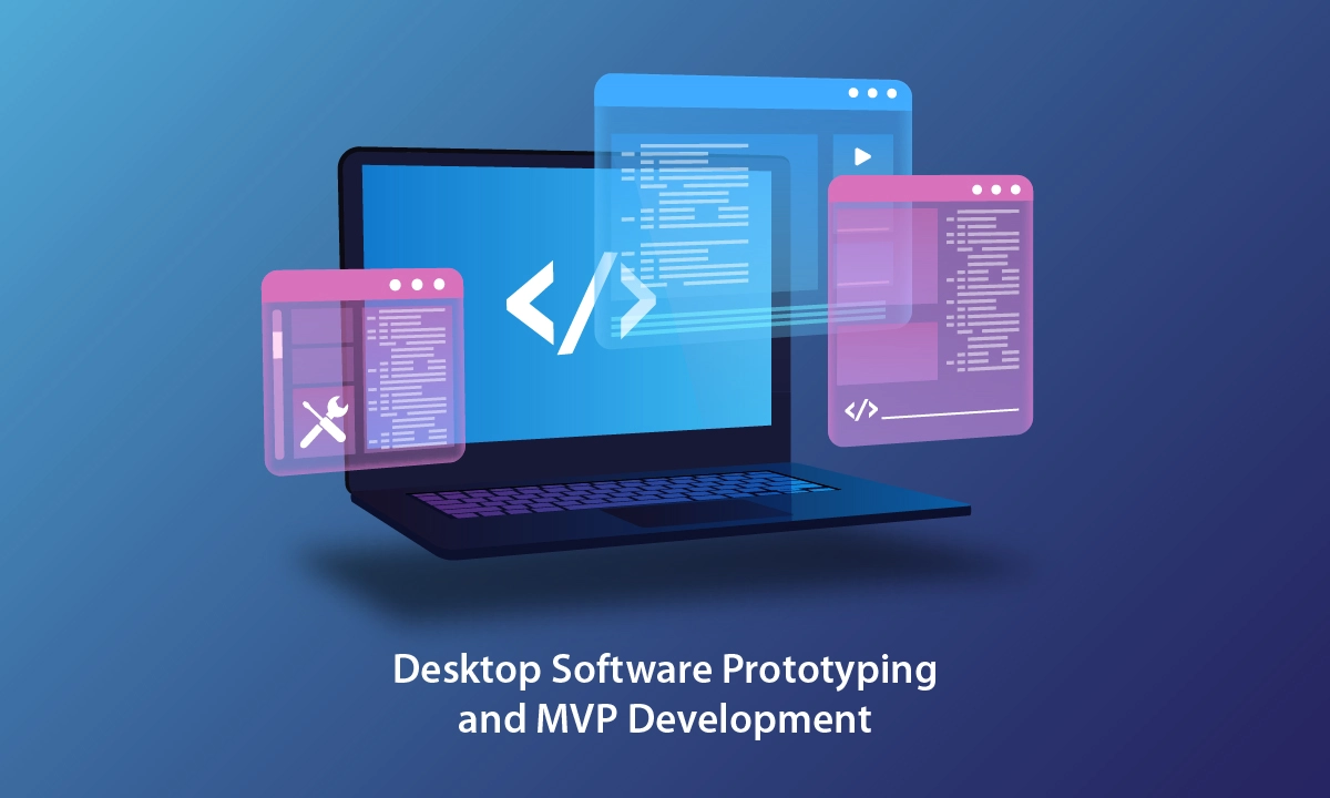 Get Desktop Software Prototyping and MVP Development Service